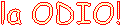 la ODIO!