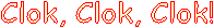 Clok, Clok, Clok!