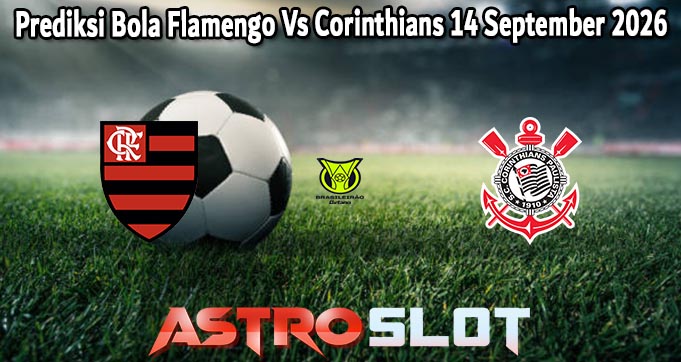 Prediksi Bola Flamengo Vs Corinthians 14 September 2026